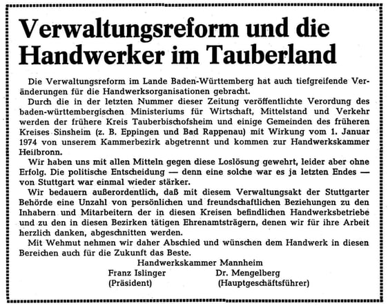 1971: Die Handwerkskammer Mannheim war mit der Verwaltungsreform in den Siebzigern nicht einverstanden. Damals wurde der frühere Kreis Tauberbischofsheim in den Zuständigkeitsbereich der Handwerkskammer Heilbronn übertragen.